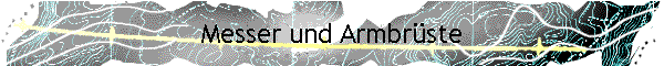 Messer und Armbr�ste